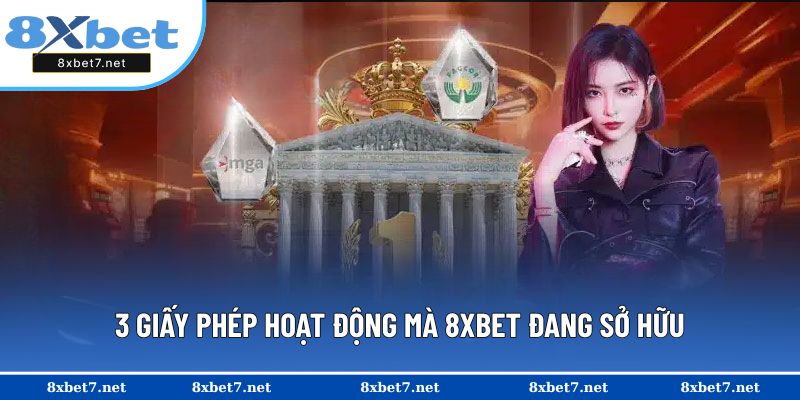 3 giấy phép hoạt động mà 8XBET đang sở hữu