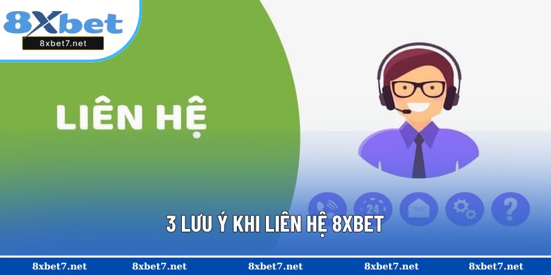 3 lưu ý khi liên hệ 8XBET