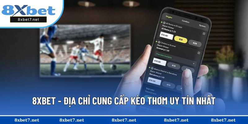 Tham gia cược kèo thơm an toàn tại 8XBET