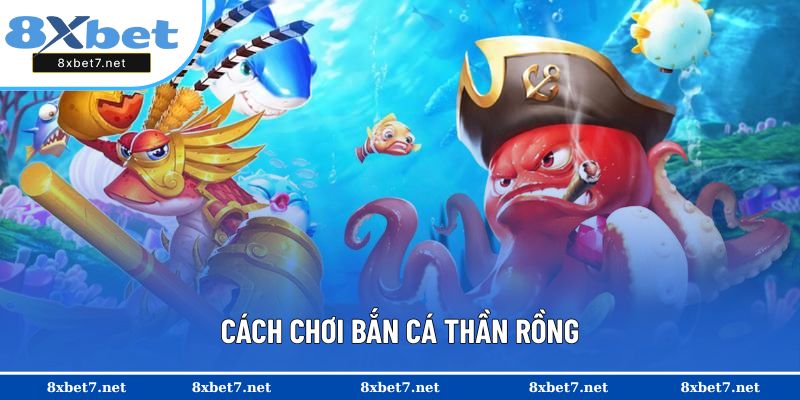 Tổng quan về cách chơi bắn cá rồng thần dễ nắm