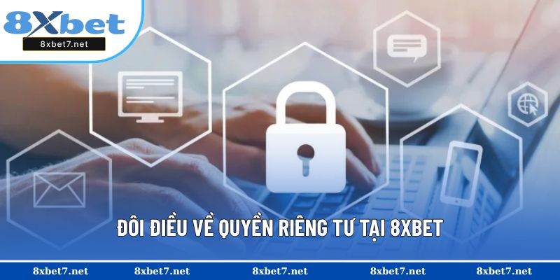 Đôi điều về quyền riêng tư tại 8XBET