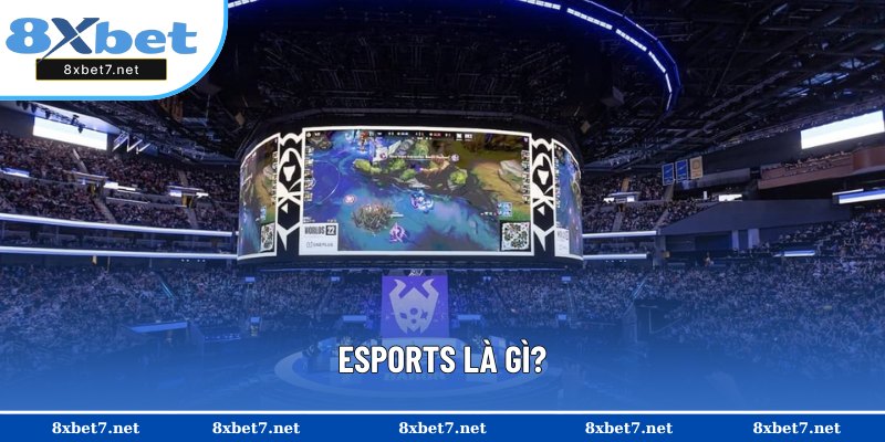 Giải mã định nghĩa ESPORTS là gì