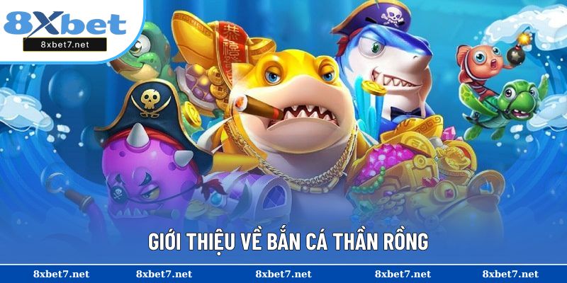 Khái quát về tựa game bắn thần rồng siêu hot
