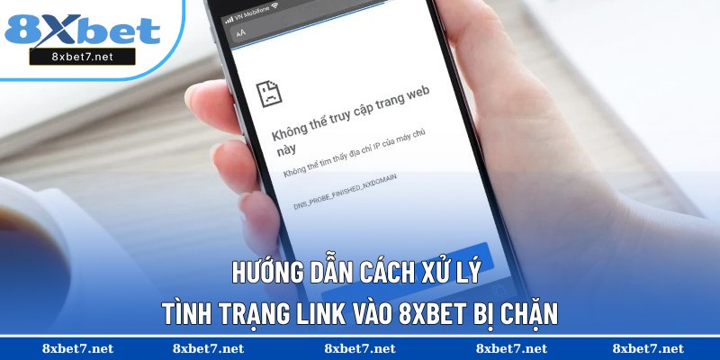 Biện pháp không lo link truy cập 8XBET bị chặn