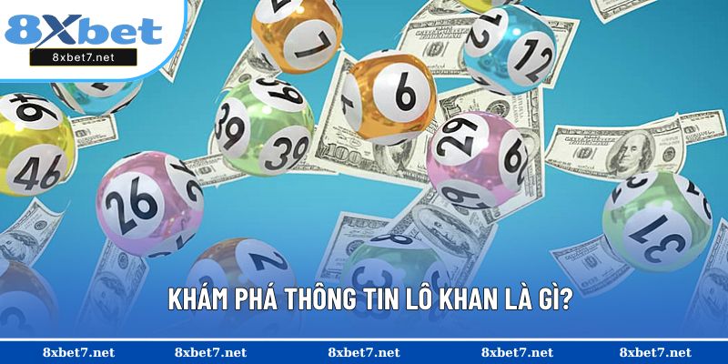 Khám phá chi tiết về lô khan