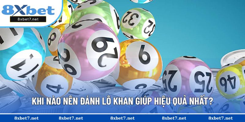 Trường hợp nên đánh lô khan