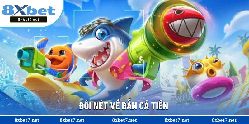 Sơ lược vài nét về bắn cá Tiên