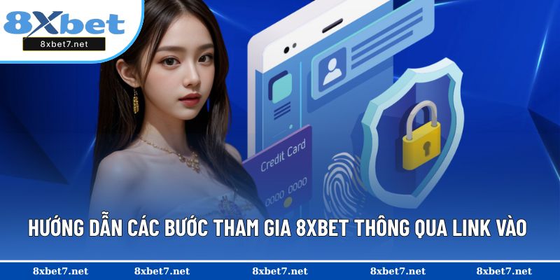 Hướng dẫn các bước tham gia 8XBET thông qua link vào 