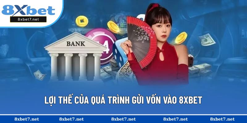 Ưu điểm của quy trình nạp tiền 8XBET